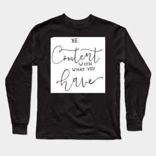 Be Content with what you have Long Sleeve T-Shirt